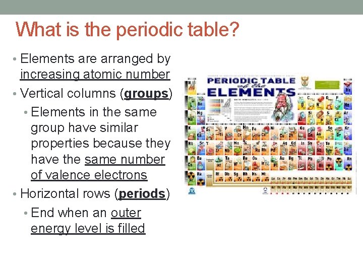 What is the periodic table? • Elements are arranged by increasing atomic number •