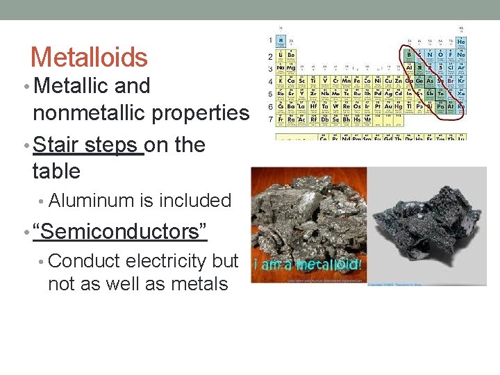 Metalloids • Metallic and nonmetallic properties • Stair steps on the table • Aluminum