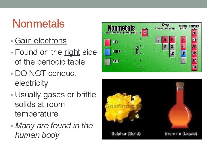 Nonmetals • Gain electrons • Found on the right side of the periodic table