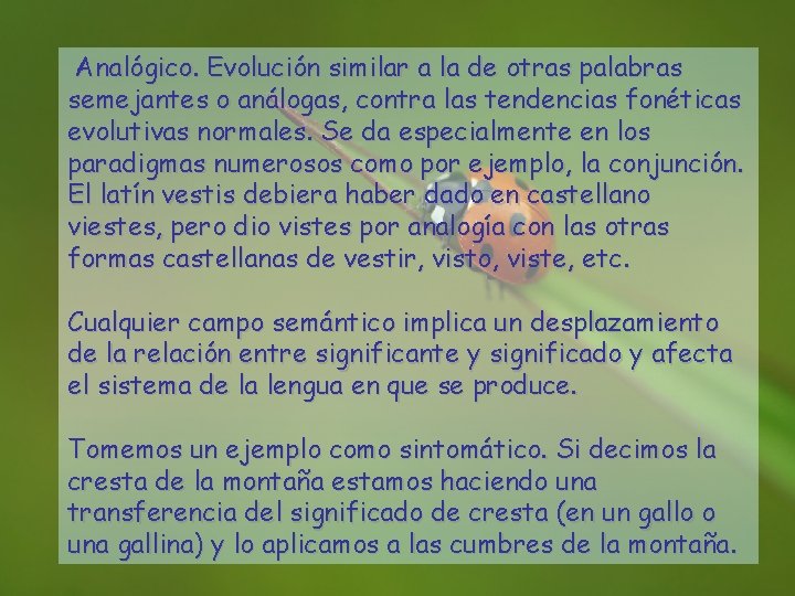 Analógico. Evolución similar a la de otras palabras semejantes o análogas, contra las tendencias