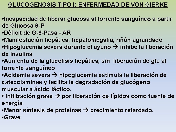GLUCOGENOSIS TIPO I: ENFERMEDAD DE VON GIERKE • Incapacidad de liberar glucosa al torrente