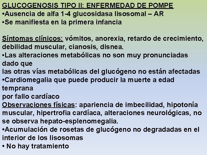 GLUCOGENOSIS TIPO II: ENFERMEDAD DE POMPE • Ausencia de alfa 1 -4 glucosidasa lisosomal