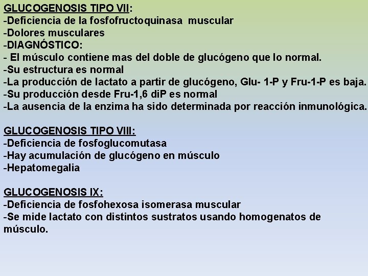 GLUCOGENOSIS TIPO VII: -Deficiencia de la fosfofructoquinasa muscular -Dolores musculares -DIAGNÓSTICO: - El músculo