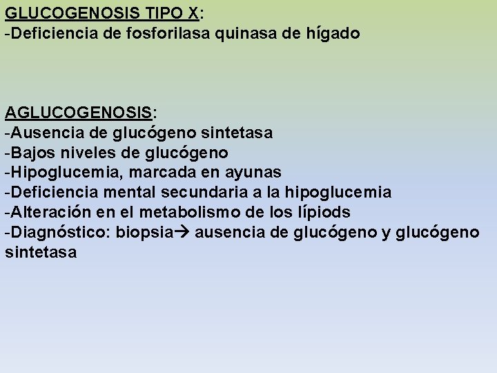 GLUCOGENOSIS TIPO X: -Deficiencia de fosforilasa quinasa de hígado AGLUCOGENOSIS: -Ausencia de glucógeno sintetasa