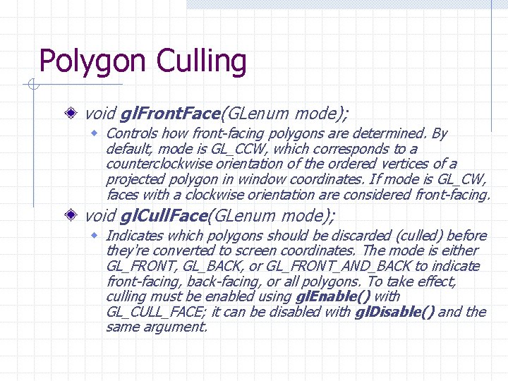 Polygon Culling void gl. Front. Face(GLenum mode); w Controls how front-facing polygons are determined.