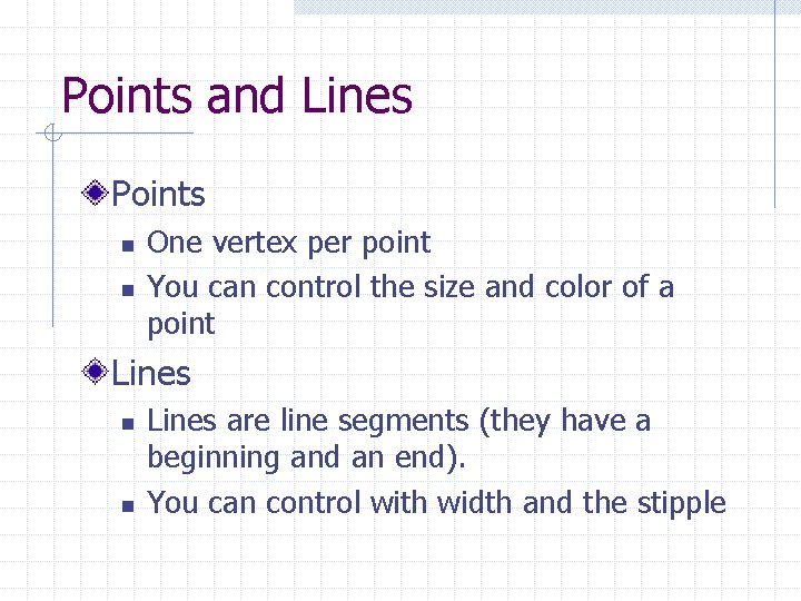 Points and Lines Points n n One vertex per point You can control the