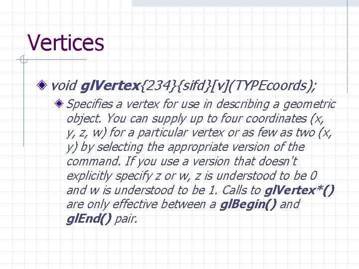 Vertices void gl. Vertex{234}{sifd}[v](TYPEcoords); Specifies a vertex for use in describing a geometric object.