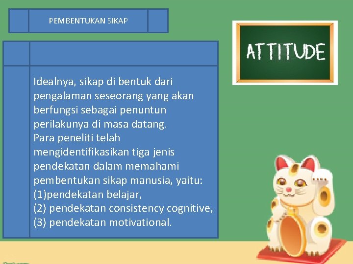 PEMBENTUKAN SIKAP Idealnya, sikap di bentuk dari pengalaman seseorang yang akan berfungsi sebagai penuntun