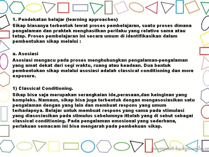 1. Pendekatan belajar (learning approaches) Sikap biasanya terbentuk lewat proses pembelajaran, suatu proses dimana