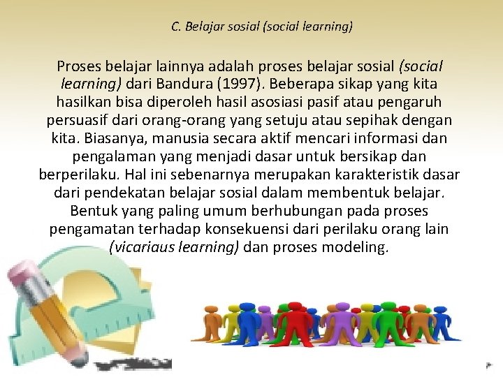 C. Belajar sosial (social learning) Proses belajar lainnya adalah proses belajar sosial (social learning)