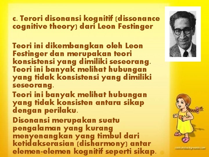 c. Terori disonansi kognitif (dissonance cognitive theory) dari Leon Festinger Teori ini dikembangkan oleh