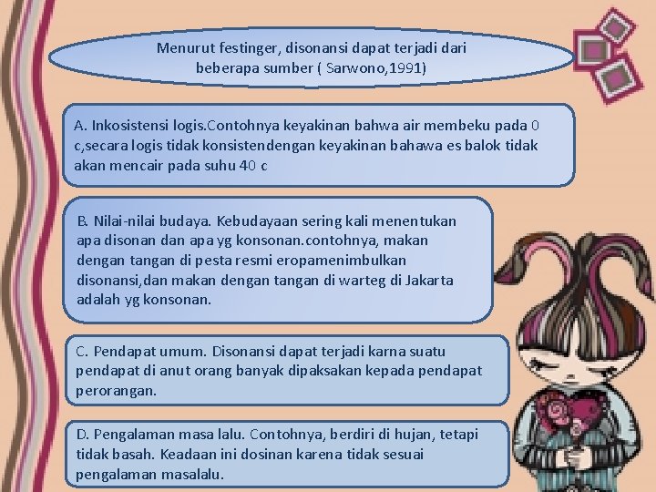 Menurut festinger, disonansi dapat terjadi dari beberapa sumber ( Sarwono, 1991) A. Inkosistensi logis.