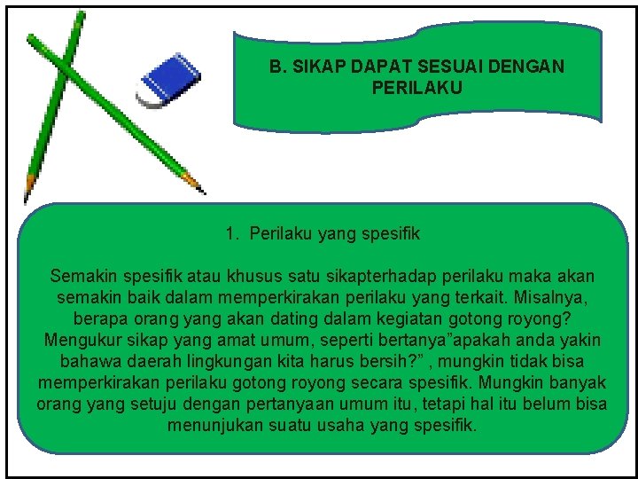 B. SIKAP DAPAT SESUAI DENGAN PERILAKU 1. Perilaku yang spesifik Semakin spesifik atau khusus