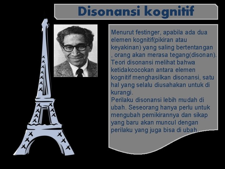 Disonansi kognitif Menurut festinger, apabila ada dua elemen kognitif(pikiran atau keyakinan) yang saling bertentangan