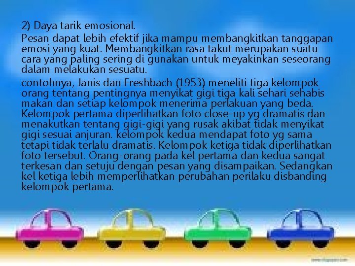 2) Daya tarik emosional. Pesan dapat lebih efektif jika mampu membangkitkan tanggapan emosi yang