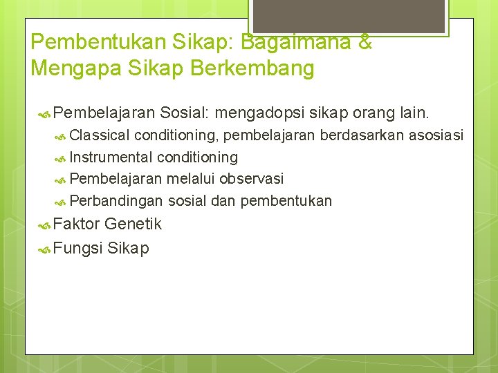 Pembentukan Sikap: Bagaimana & Mengapa Sikap Berkembang Pembelajaran Sosial: mengadopsi sikap orang lain. Classical