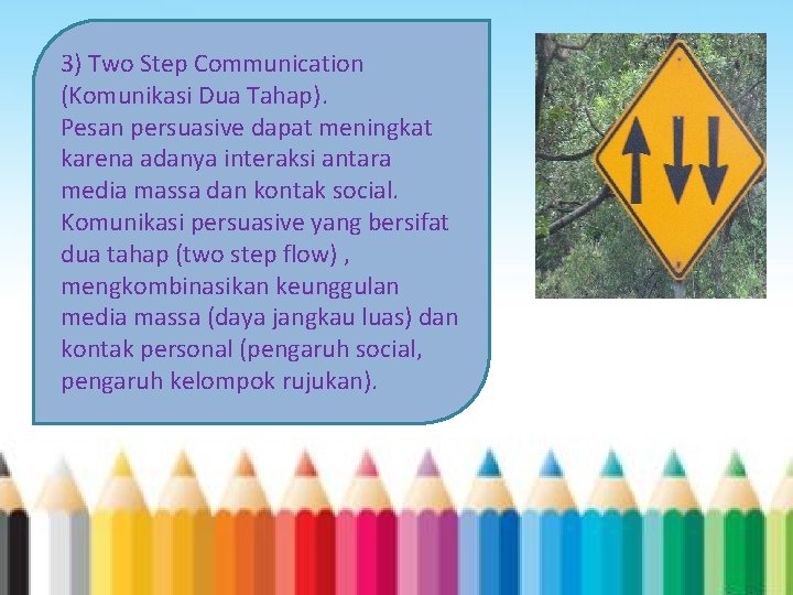 3) Two Step Communication (Komunikasi Dua Tahap). Pesan persuasive dapat meningkat karena adanya interaksi
