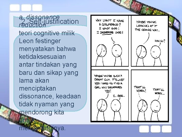 a. dissonance 2. Self-justification reduction teori cognitive milik Leon festinger menyatakan bahwa ketidaksesuaian antar