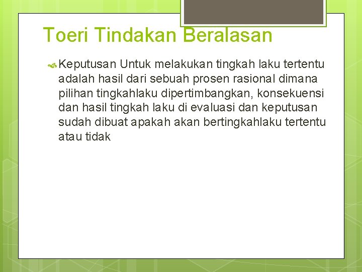 Toeri Tindakan Beralasan Keputusan Untuk melakukan tingkah laku tertentu adalah hasil dari sebuah prosen