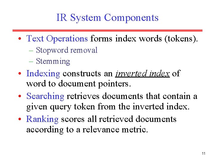 IR System Components • Text Operations forms index words (tokens). – Stopword removal –