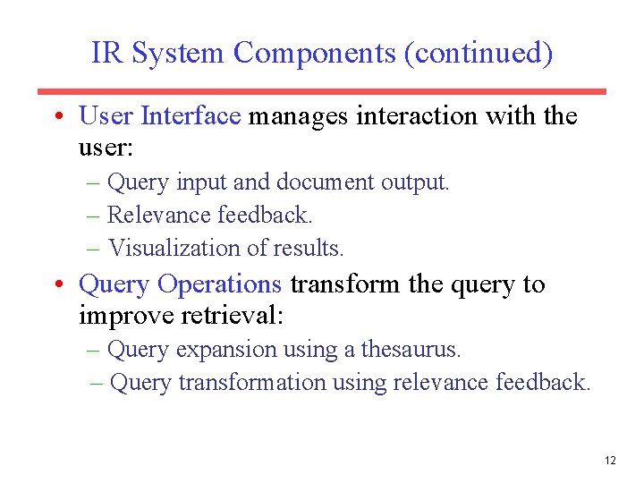 IR System Components (continued) • User Interface manages interaction with the user: – Query