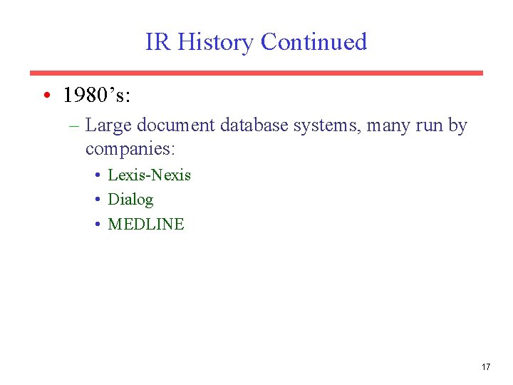 IR History Continued • 1980’s: – Large document database systems, many run by companies: