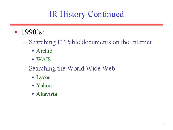 IR History Continued • 1990’s: – Searching FTPable documents on the Internet • Archie