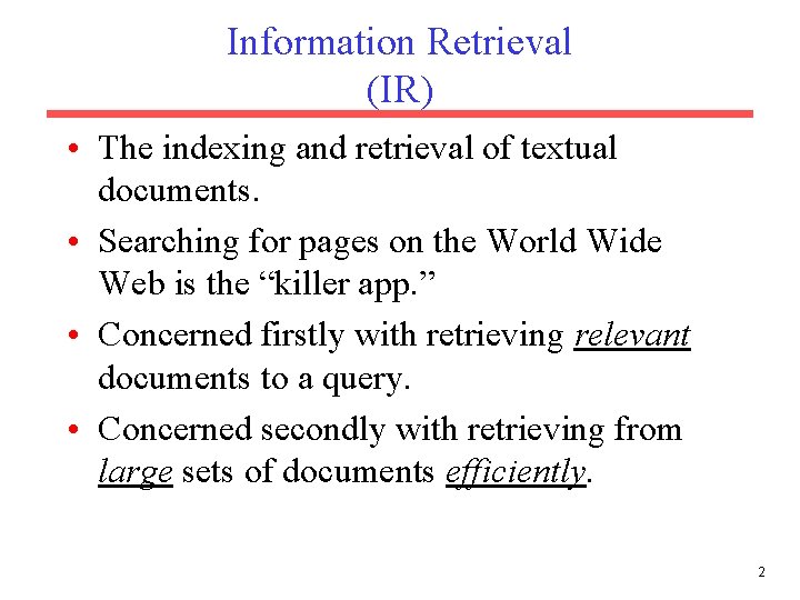 Information Retrieval (IR) • The indexing and retrieval of textual documents. • Searching for