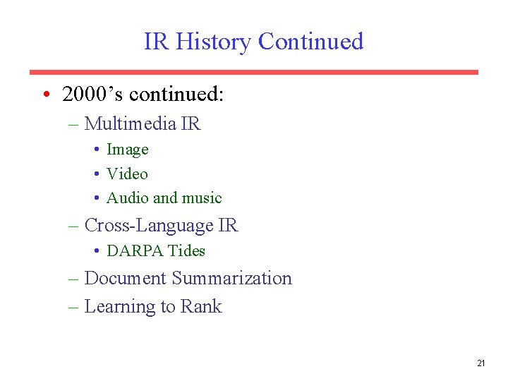 IR History Continued • 2000’s continued: – Multimedia IR • Image • Video •