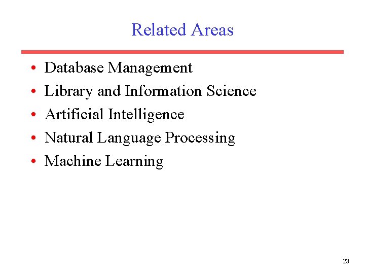 Related Areas • • • Database Management Library and Information Science Artificial Intelligence Natural