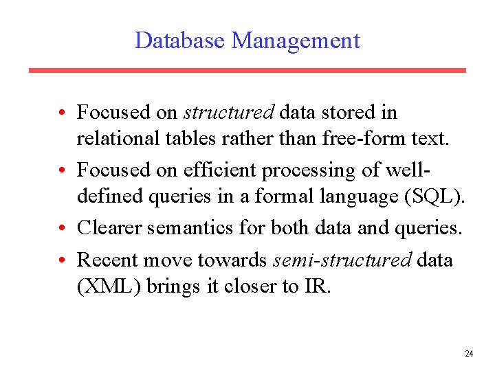 Database Management • Focused on structured data stored in relational tables rather than free-form