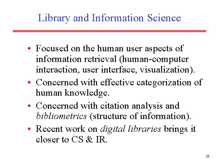 Library and Information Science • Focused on the human user aspects of information retrieval