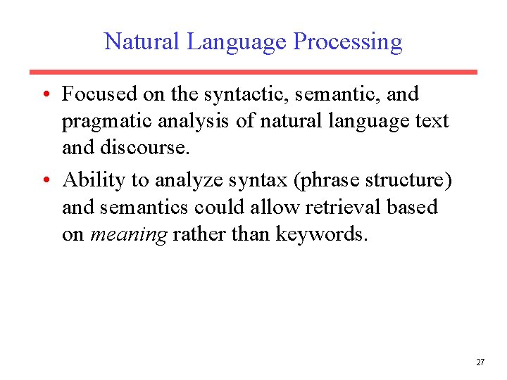 Natural Language Processing • Focused on the syntactic, semantic, and pragmatic analysis of natural