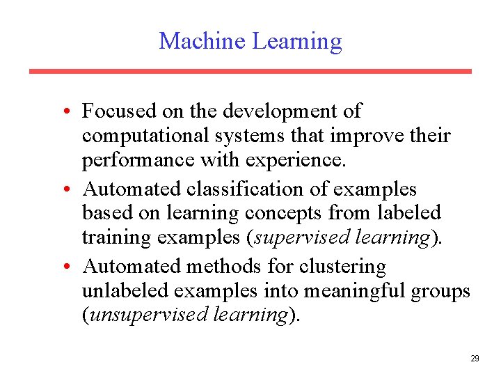 Machine Learning • Focused on the development of computational systems that improve their performance