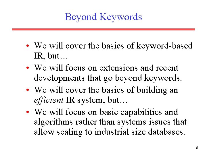 Beyond Keywords • We will cover the basics of keyword-based IR, but… • We