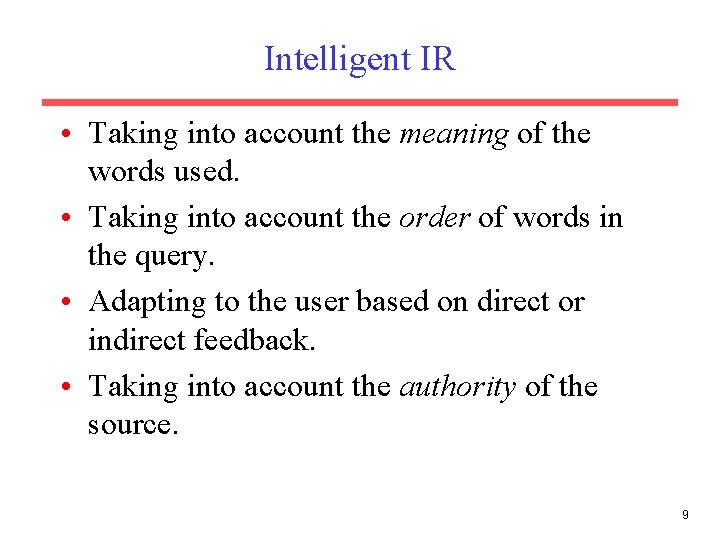 Intelligent IR • Taking into account the meaning of the words used. • Taking