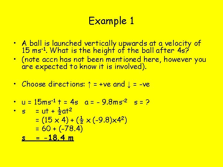 Example 1 • A ball is launched vertically upwards at a velocity of 15