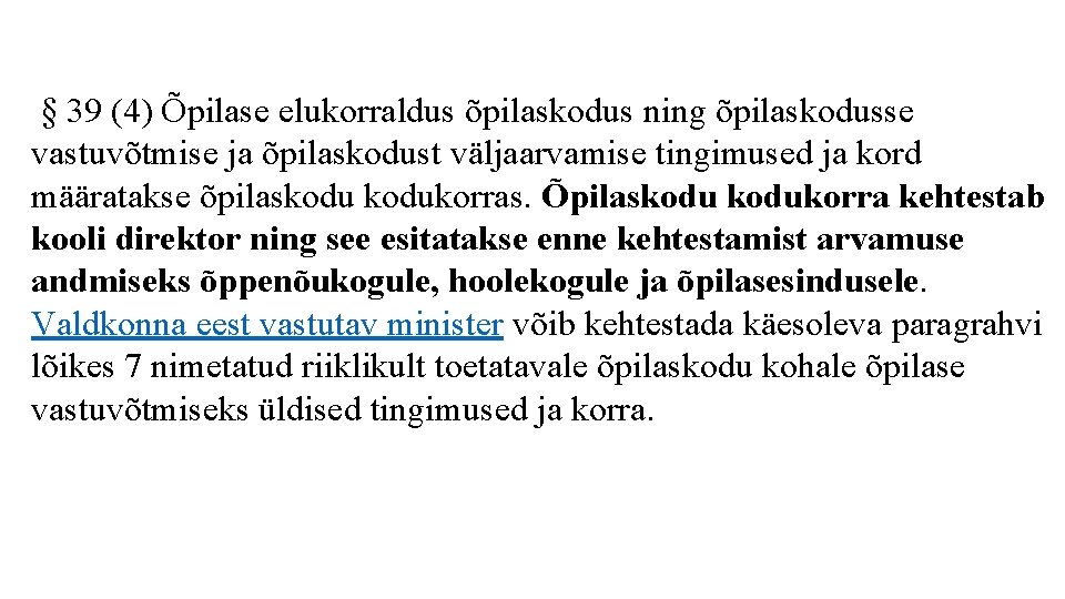  § 39 (4) Õpilase elukorraldus õpilaskodus ning õpilaskodusse vastuvõtmise ja õpilaskodust väljaarvamise tingimused