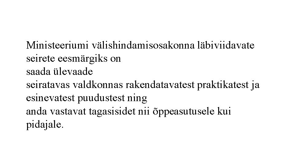 Ministeeriumi välishindamisosakonna läbiviidavate seirete eesmärgiks on saada ülevaade seiratavas valdkonnas rakendatavatest praktikatest ja esinevatest