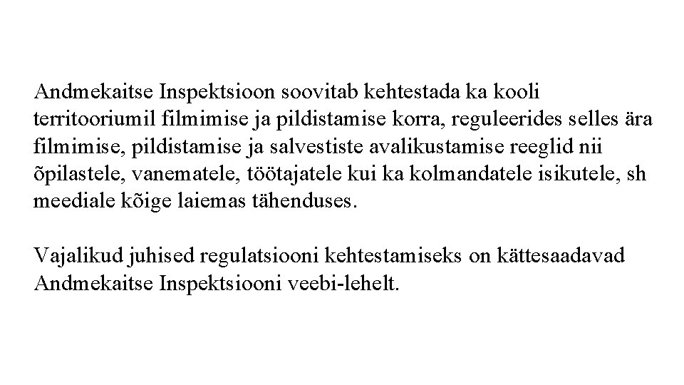 Andmekaitse Inspektsioon soovitab kehtestada ka kooli territooriumil filmimise ja pildistamise korra, reguleerides selles ära