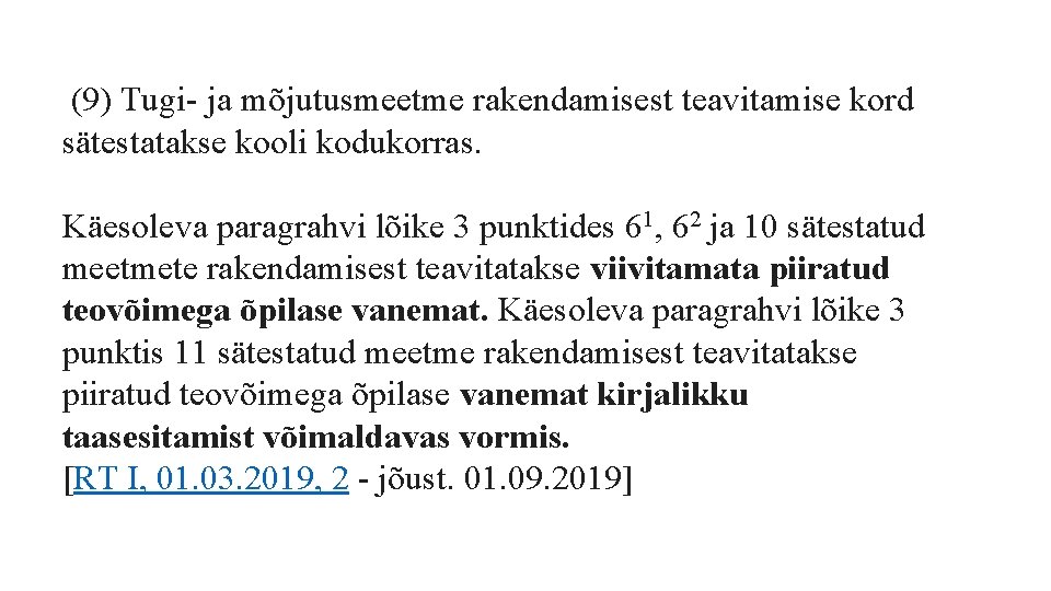  (9) Tugi- ja mõjutusmeetme rakendamisest teavitamise kord sätestatakse kooli kodukorras. Käesoleva paragrahvi lõike