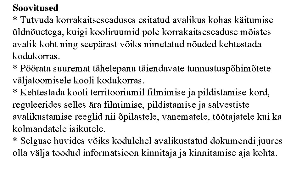 Soovitused * Tutvuda korrakaitseseaduses esitatud avalikus kohas käitumise üldnõuetega, kuigi kooliruumid pole korrakaitseseaduse mõistes