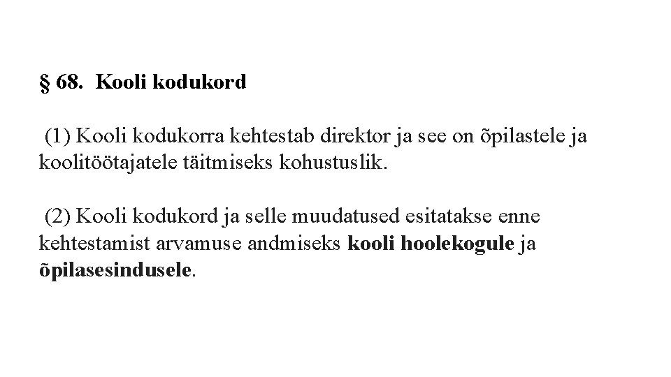 § 68. Kooli kodukord (1) Kooli kodukorra kehtestab direktor ja see on õpilastele ja