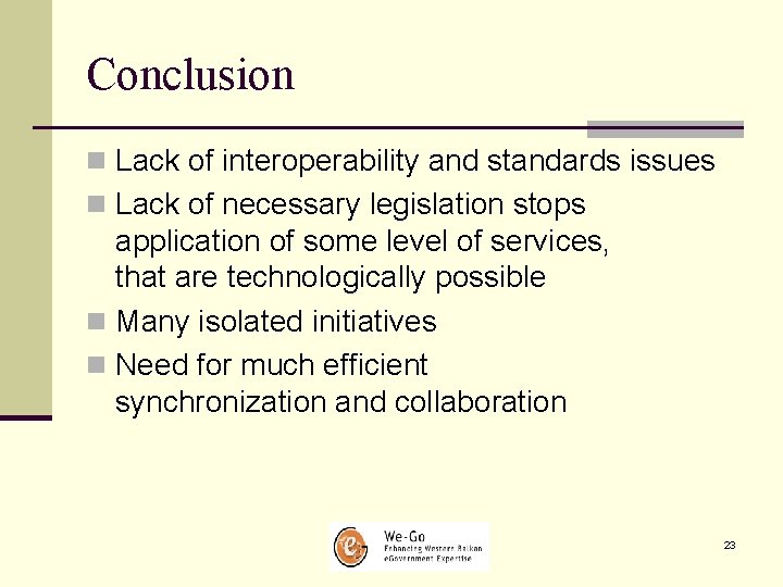 Conclusion n Lack of interoperability and standards issues n Lack of necessary legislation stops