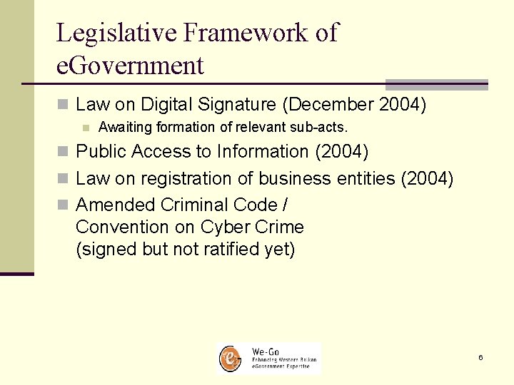 Legislative Framework of e. Government n Law on Digital Signature (December 2004) n Awaiting