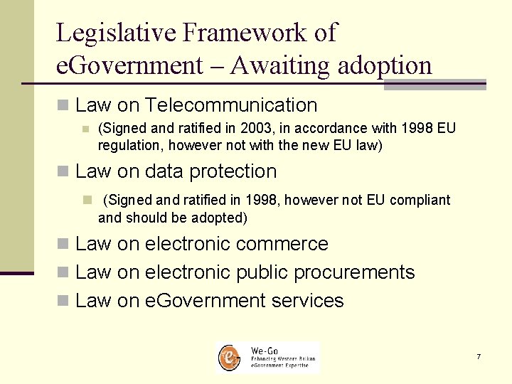 Legislative Framework of e. Government – Awaiting adoption n Law on Telecommunication n (Signed