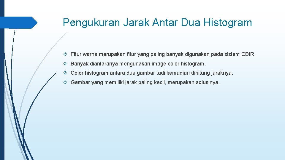 Pengukuran Jarak Antar Dua Histogram Fitur warna merupakan fitur yang paling banyak digunakan pada