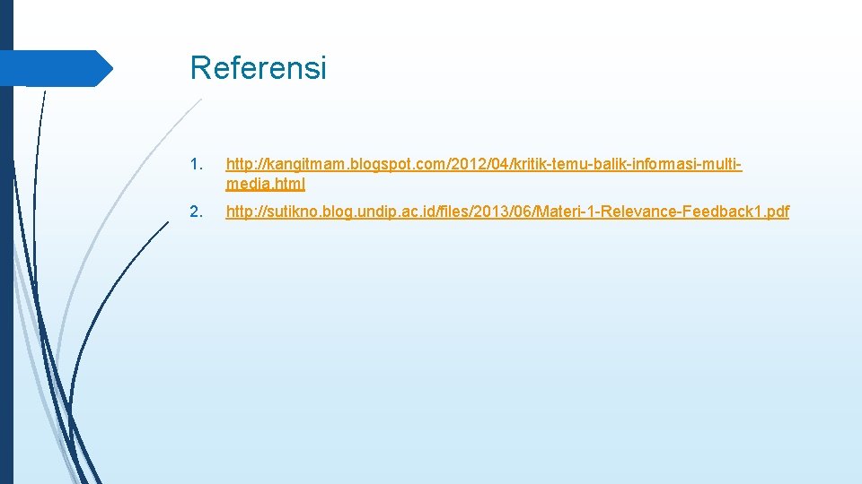 Referensi 1. http: //kangitmam. blogspot. com/2012/04/kritik-temu-balik-informasi-multimedia. html 2. http: //sutikno. blog. undip. ac. id/files/2013/06/Materi-1