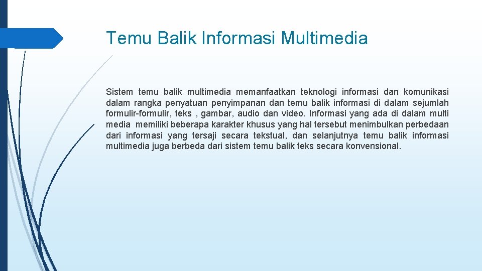 Temu Balik Informasi Multimedia Sistem temu balik multimedia memanfaatkan teknologi informasi dan komunikasi dalam