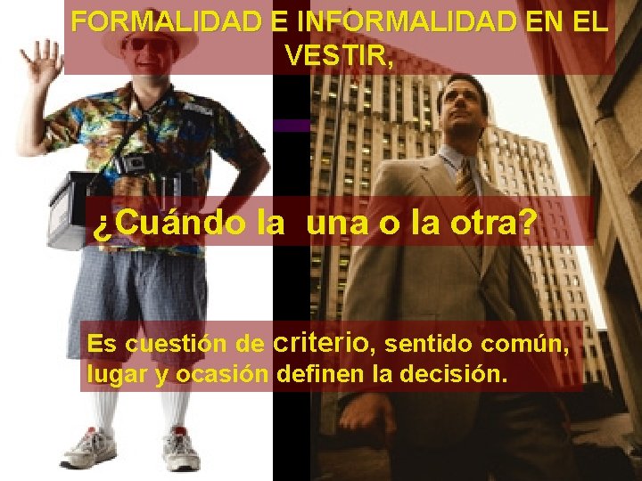 FORMALIDAD E INFORMALIDAD EN EL VESTIR, ¿Cuándo la una o la otra? Es cuestión